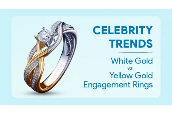 Celebrity Trends: White Gold vs Yellow Gold Engagement Rings