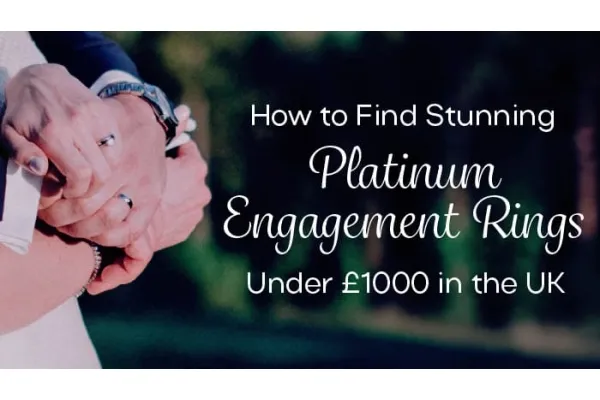 How to Find Stunning Platinum Engagement Rings Under £1000 in the UK
